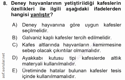 8. soru: Deney hayvanlarının yetiştirildiği kafeslerin özellikleri ile ilgili aşağıdaki ifadelerden hangisi yanlıştır? A) Dene…