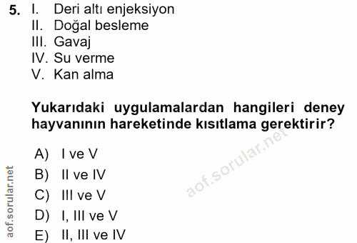 5. soru: l. Deri altı enjeksiyon II. Dogal besleme III. Gavaj IV. Su verme V. Kan alma Yukarıdaki uygulamalardan hangileri den…
