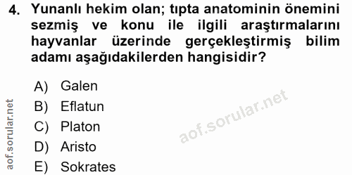 4. soru: Yunanlı hekim olan; tıpta anatominin önemini sezmiş ve konu ile ilgili araştırmalarını hayvanlar üzerinde gerçekleşti…