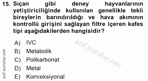 15. soru: Siçan gibi deney hayvanlarının yetiştiriciliğinde kullanılan genellikle tekli bireylerin barındırıldığı ve hava akımı…