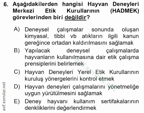 6. soru: Aşağıdakilerden hangisi Hayvan Deneyleri Merkezi Etik Kurullarının (HADMEK) görevlerinden biri değildir? A) Deneysel…