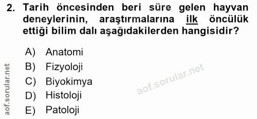 2. soru: Tarih öncesinden beri süre gelen hayvan deneylerinin, araştırmalarına ilk öncülük ettiği bilim dalı aşağıdakilerden h…