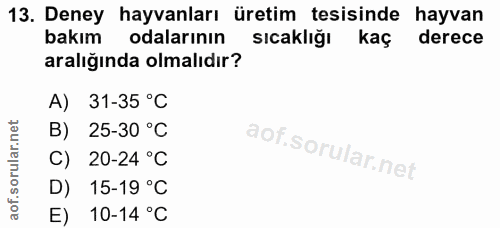13. soru: Deney hayvanları üretim tesisinde hayvan bakım odalarinın sıcaklığı kaç derece aralığında olmalıdır? A) 31-35 °C B) 2…