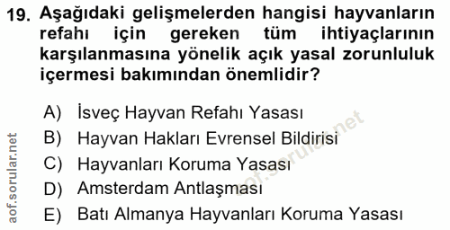 19. soru: Aşağıdaki gelişmelerden hangisi hayvanların refahı için gereken tüm ihtiyaçlarının karşılanmasına yönelik açık yasal…
