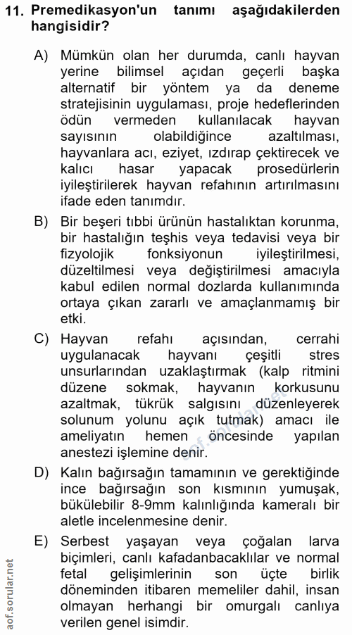 11. soru: Premedikasyon'un tanımı aşağıdakilerden hangisidir? A) Mümkün olan her durumda, canlı hayvan yerine bilimsel açıdan g…