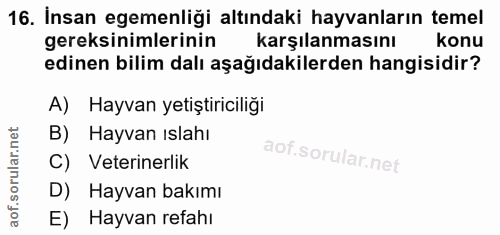 16. soru: İnsan egemenliği altındaki hayvanların temel gereksinimlerinin karşılanmasını konu edinen bilim dalı aşağıdakilerden…