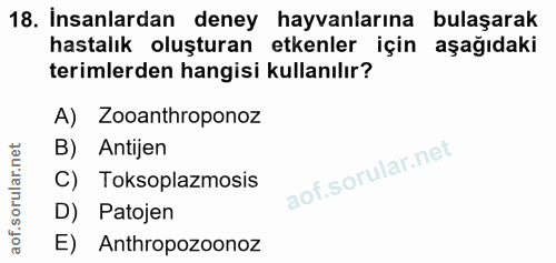 18. soru: İnsanlardan deney hayvanlarına bulaşarak hastalık oluşturan etkenler için aşağıdaki terimlerden hangisi kullanılır? A…