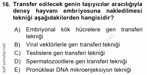 16. soru: Transfer edilecek genin taşıyıcılar aracılığıyla deney hayvanı embriyosuna nakledilmesi tekniği aşağıdakilerden hangi…