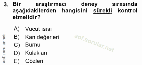 3. soru: Bir araştırmacı deney sırasında aşağıdakilerden hangisini sürekli kontrol etmelidir? A) Vücut ISISI B) Kan değerleri…