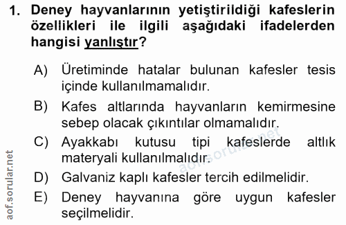 1. soru: Deney hayvanlarının yetiştirildiği kafeslerin özellikleri ile ilgili aşağıdaki ifadelerden hangisi yanlıştır? A) Üret…