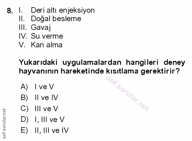 8. soru: . .8 Deri altı enjeksiyon Il. Dogal besleme Ill. Gavaj IV. Su verme V. Kan alma Yukarıdaki uygulamalardan hangileri d…