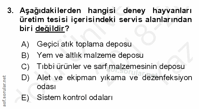 3. soru: Aşağıdakilerden hangisi deney hayvanları üretim tesisi içerisindeki servis alanlarından biri değildir? A) Geçici atık…