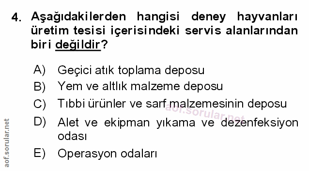 4. soru: Aşağıdakilerden hangisi deney hayvanları üretim tesisi içerisindeki servis alanlarından biri değildir? A) Geçici atık…