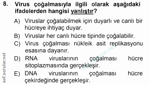 8. soru: Virus çoğalmasıyla ilgili olarak aşağıdaki ifadelerden hangisi yanlıştır? A) Viruslar çoğalabilmek için duyarlı ve ca…