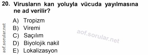 20. soru: Virusların kan yoluyla vücuda yayılmasına ne ad verilir? A) Tropizm B) Viremi C) Saçılım D) Biyolojik nakil E) Lokali…