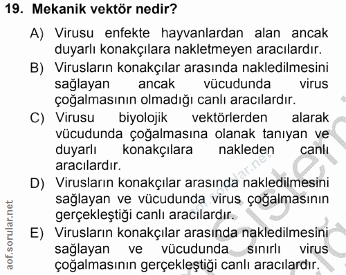 19. soru: Mekanik vektör nedir? A) Virusu enfekte hayvanlardan alan ancak duyarlı konakçılara nakletmeyen aracılardır. B) Virus…