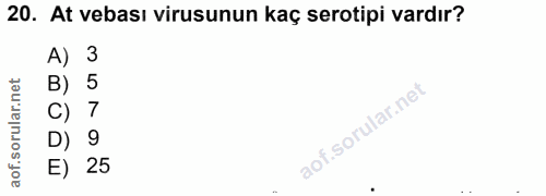 20. soru: At vebası virusunun kaç serotipi vardır? A) 3 „ N O 25