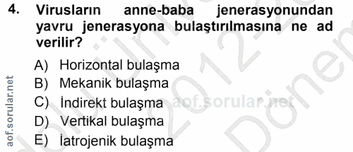 4. soru: Virusların anne-baba jenerasyonundan yavru jenerasyona bulaştırılmasına ne ad verilir? A) Horizontal bulaşma B) Mekan…