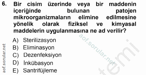 6. soru: Bir cisim üzerinde veya bir maddenin içeriğinde bulunan patojen mikroorganizmaların elimine edilmesine yönelik olarak…