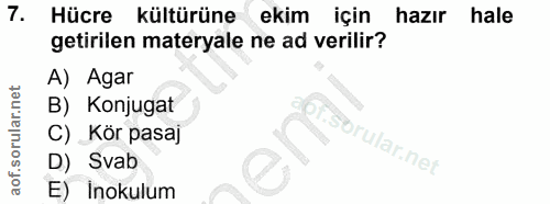 7. soru: Hücre kültürüne ekim için hazır hale getirilen materyale ne ad verilir? A) Agar B) Konjugat C) Kör pasaj D) Svab E) I…