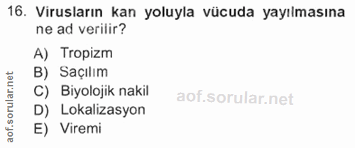 16. soru: Virusların kan yoluyla vücuda yayılmasına ne ad verilir? A) Tropizm B) Saçılım lar.n C) Biyolojik nakil D) Lokalizasy…