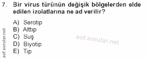 7. soru: Bir virus türünün değişik bölgelerden elde edilen izolatlarına ne ad verilir? A) Serotip B) Alttip C) Suş D) Biyotip…