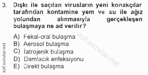 3. soru: Dışkı ile saçılan virusların yeni konakçılar tarafından kontamine yem ve su ile ağız yolundan alınmasıyla gerçekleşen…