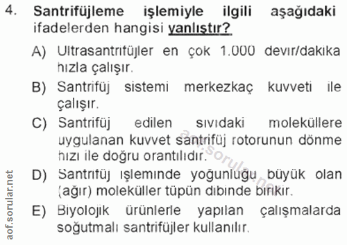 4. soru: Santrifüjleme işlemiyle ilgili aşağıdaki ifadelerden hangisi yanlıştır? A) Ultrasantritüjler en çok 1.000 devır/dakık…