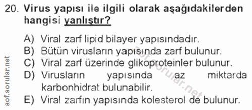 20. soru: Virus yapısı ile ilgili olarak aşağıdakilerden hangisi yanlıştır? A) Viral zarf lipid bilayer yapısındadır. B) Bütün…