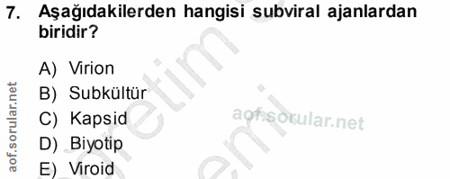 7. soru: Aşağıdakilerden hangisi subviral ajanlardan biridir? A) Virion B) Subkültür C) Kapsid aqf D) Biyotip E) Viroid