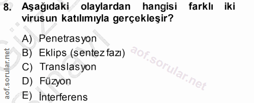 8. soru: Aşağıdaki olaylardan hangisi farklı iki virusun katılımıyla gerçekleşir? A) Penetrasyon B) Eklips (sentezfazı) C) Tra…