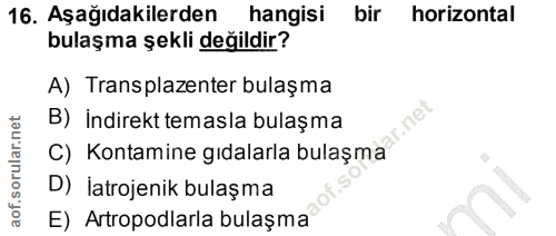 16. soru: Aşağıdakilerden hangisi bir horizontal bulaşma şekli değildir? A) Transplazenter bulaşma B) İndirekt temasla bulaşma…