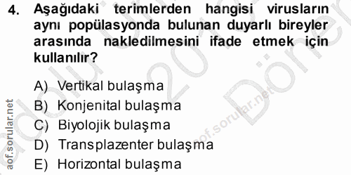 4. soru: Aşağıdaki terimlerden hangisi virusların aynı popülasyonda bulunan duyarlı bireyler arasında nakledilmesini ifade etm…