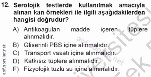 12. soru: Serolojik testlerde kullanılmak amaciyla alınan kan örnekleri ile ilgili aşağıdakilerden hangisi doğrudur? A) Antikoa…