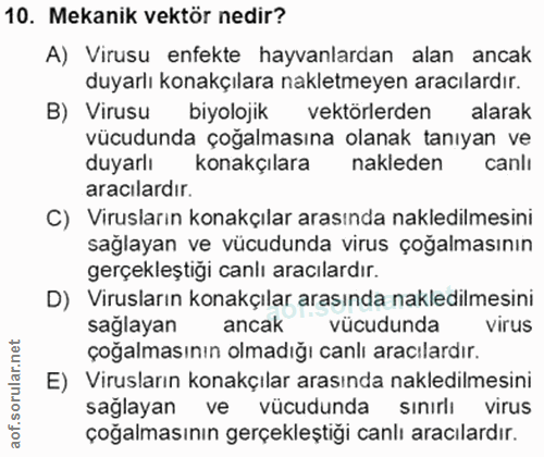 10. soru: Mekanik vektör nedir? A) Virusu enfekte hayvanlardan alan ancak duyarlı konakçılara nakletmeyen aracılardır. B) Virus…
