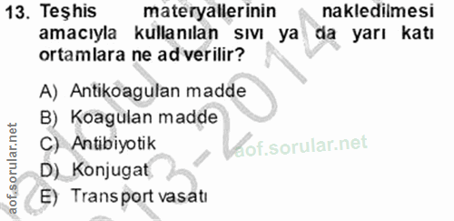 13. soru: Teşhis materyallerinin nakledilmesi amacıyla kullanılan sıvı ya da yarı katı ortamlara ne ad verilir? A) Antikoagulan…