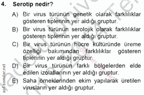 4. soru: Serotip nedir? A) Bir virus türünün genetik olarak farklılıklar gösteren tiplerinin yer aldığı gruptur. B) Bir virus…