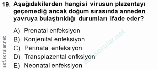 19. soru: Aşağıdakilerden hangisi virusun plazentayı geçemediğ ancak doğum sırasında anneden yavruya bulaştırıldığı durumları i…