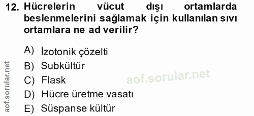 12. soru: Hücrelerin vücut dışı ortamlarda beslenmelerini sağlamak için kullanılan sıvı ortamlara ne ad verilir? A) İzotonik çö…