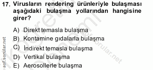 17. soru: Virusların rendering ürünleriyle bulaşması aşağıdaki bulaşma yollarından hangisine girer? A) Direkt temasla bulaşma B…