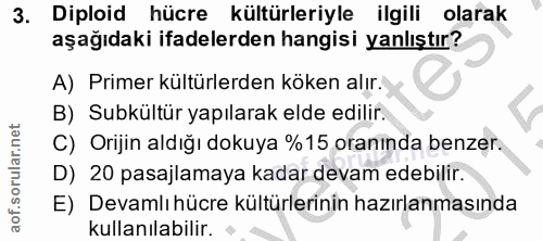 3. soru: Diploid hücre kültürleriyle ilgili olarak aşağıdaki ifadelerden hangisi yanlıştır? A) Primer kültürlerden köken alır.…