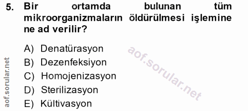 5. soru: Bir ortamda bulunan tüm mikroorganizmaların öldürülmesi işlemine ne ad verilir? A) Denatürasyon B) Dezenfeksiyon C) H…