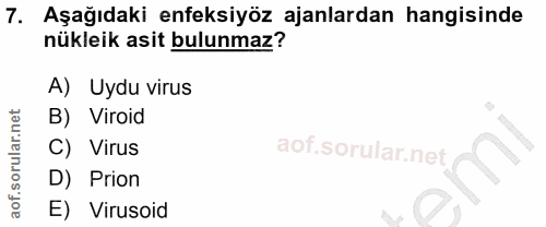 7. soru: Aşağıdaki enfeksiyöz ajanlardan hangisinde nükleik asit bulunmaz? A) Uydu virus B) Viroid C) Virus D) Prion E) Virusoid