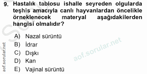 9. soru: Hastalık tablosu ishalle seyreden olgularda teşhis amacıyla canlı hayvanlardan öncelikle örneklenecek materyal aşağıd…
