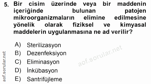 5. soru: Bir cisim üzerinde veya bir maddenin içeriğinde bulunan patojen mikroorganizmaların elimine edilmesine yönelik olarak…