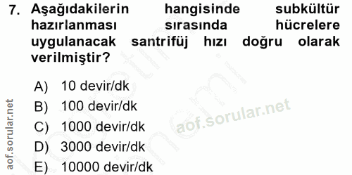 7. soru: Aşağıdakilerin hangisinde subkültür hazırlanması sırasında hücrelere uygulanacak santrifüj hızı doğru olarak verilmiş…