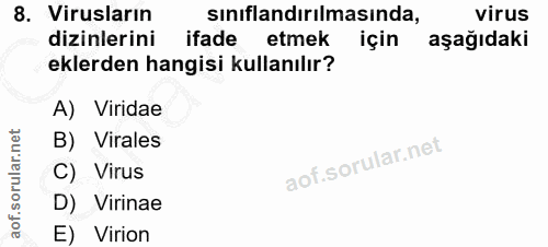 8. soru: Virusların sınıflandırılmasında, virus dizinlerini ifade etmek için aşağıdaki eklerden hangisi kullanılır? A) Viridae…