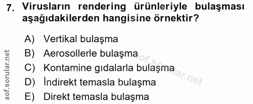 7. soru: Virusların rendering ürünleriyle bulaşması aşağıdakilerden hangisine örnektir? A) Vertikal bulaşma B) Aerosollerle bu…