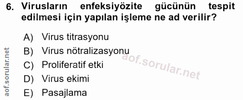 6. soru: Virusların enfeksiyözite gücünün tespit edilmesi için yapılan işleme ne ad verilir? A) Virus titrasyonu B) Virus nötr…