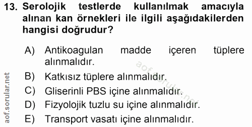13. soru: Serolojik testlerde kullanılmak amacıyla testlerde alınan kan örnekleri ile ilgili aşağıdakilerden hangisi doğrudur?…